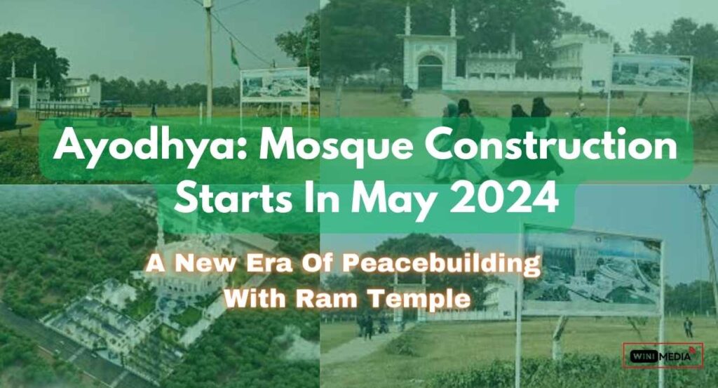 Ayodhya Mosque Construction Starts In May 2024, Marking A New Era Of Peacebuilding With Ram Temple