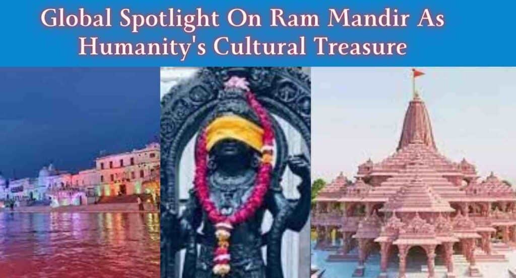 Global Spotlight on Ram Mandir as Humanity's Cultural Treasure