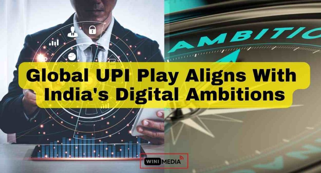Global UPI Play Aligns with India's Digital Ambitions