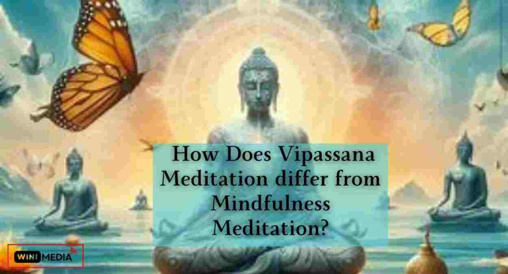  How Does Vipassana Meditation differ from Mindfulness Meditation
