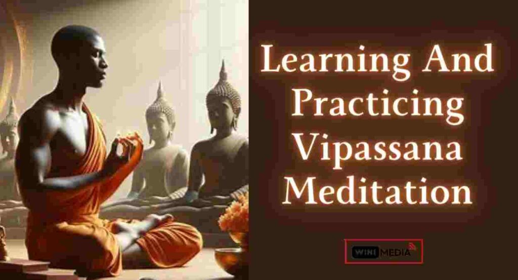 Learning and Practicing Vipassana Meditation