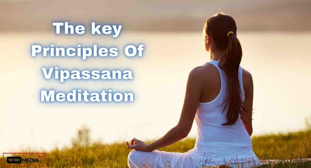 The key principles of Vipassana Meditation