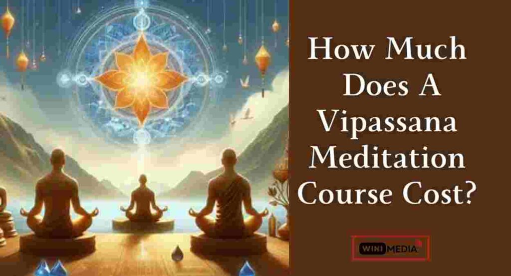 How Much
 Does A Vipassana Meditation Course Cost